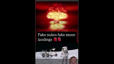 Fake nukes fake moonlandings