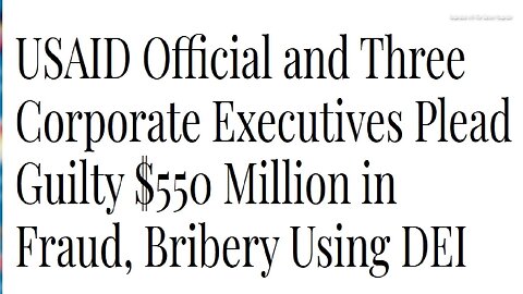 ARTICLE ONLY> BY THE DOJ>USAID Official and Three Corporate Executives Plead Guilty to Decade-Long Bribery Scheme Involving Over $550 Million in Contracts