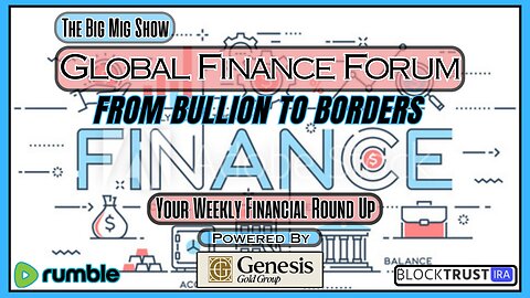 Global Finance Forum From Bullion To Borders We Cover It All