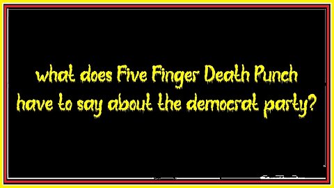 what does Five Finger Death Punch have to say about the democrat party?