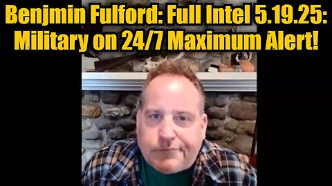 Benjmin Fulford: Full Intel 5.19.25 - Military on 24/7 Maximum Alert!