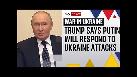 Trump says Putin will respond to Ukrainian attacks on Russia s airfields