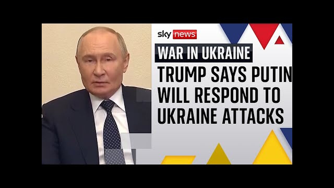 Trump says Putin will respond to Ukrainian attacks on Russia s airfields