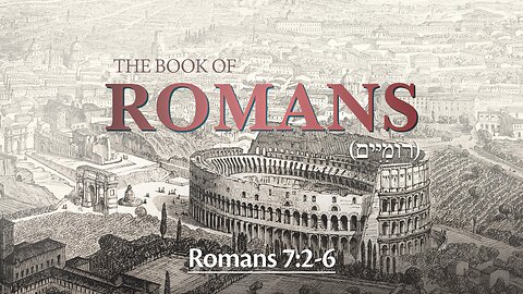 Romans 7:2-6 - Dead to the Law, Married to Messiah