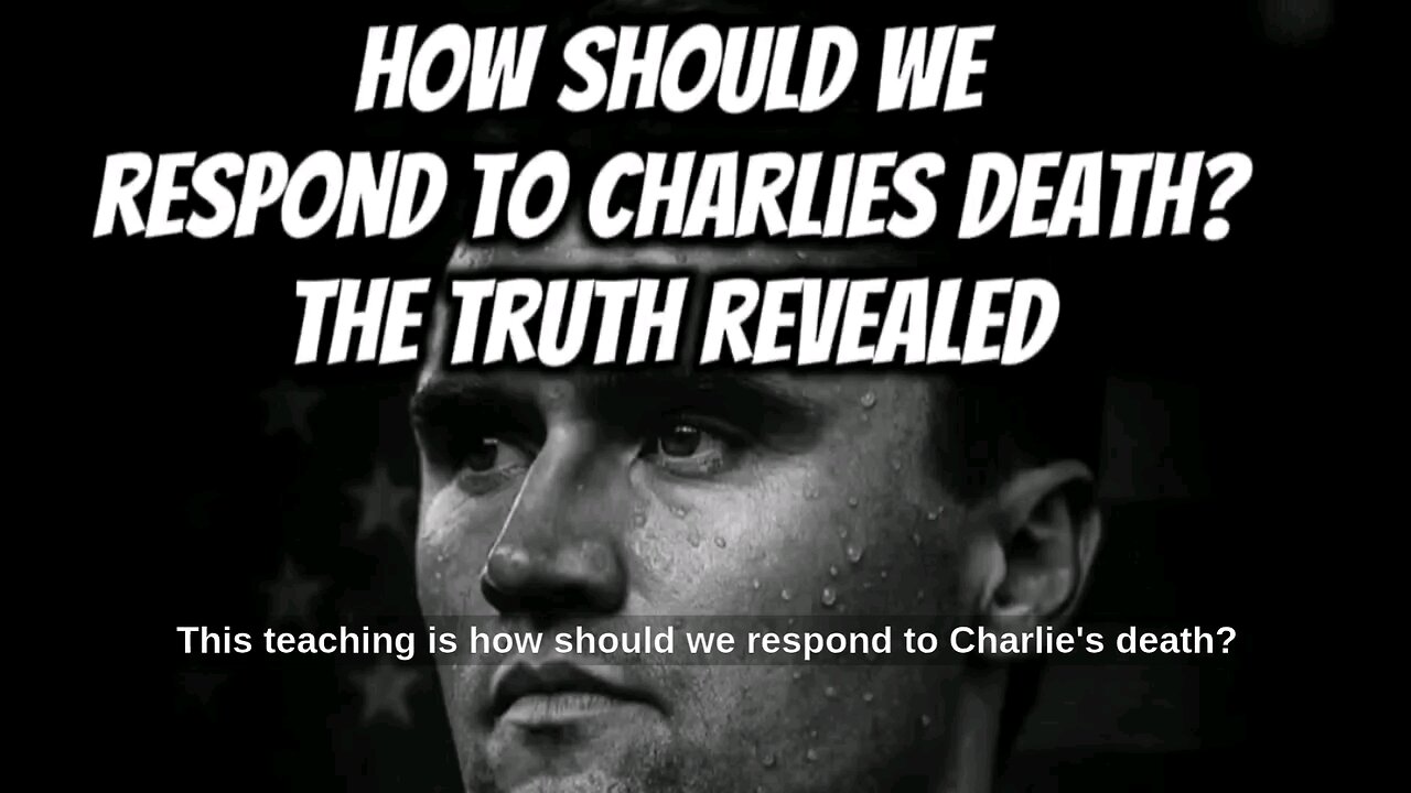 How should we respond to Charlie Kirks death? The Truth Revealed