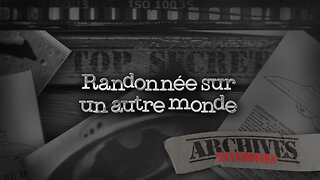 Randonnée sur un autre monde | Archives Interdites sur malibertv.tv