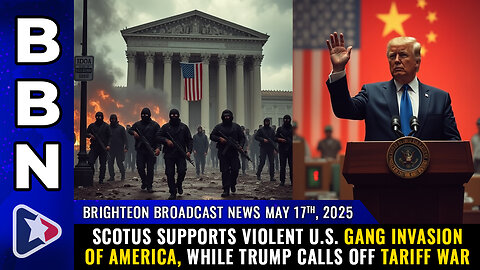 WEEKEND EDITION of BBN, May 17, 2025 – SCOTUS supports violent U.S. gang INVASION of America...
