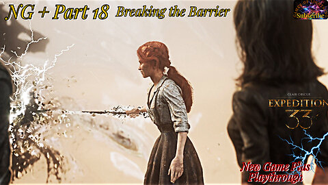 Clair Obscur: Expedition 33 | NG+ Part 18 Breaching the Barrier!