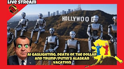 AI Gaslighting, Death Of The Dollar and Trump/Putin's Alaskan Vacation. Livestream