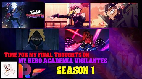 time for my final thoughts on my hero academia vigilantes season 1