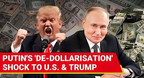 Putin Gives Dollar Shock To Trump; Big Announcement On Ditching U.S. Currency In BRICS Speech