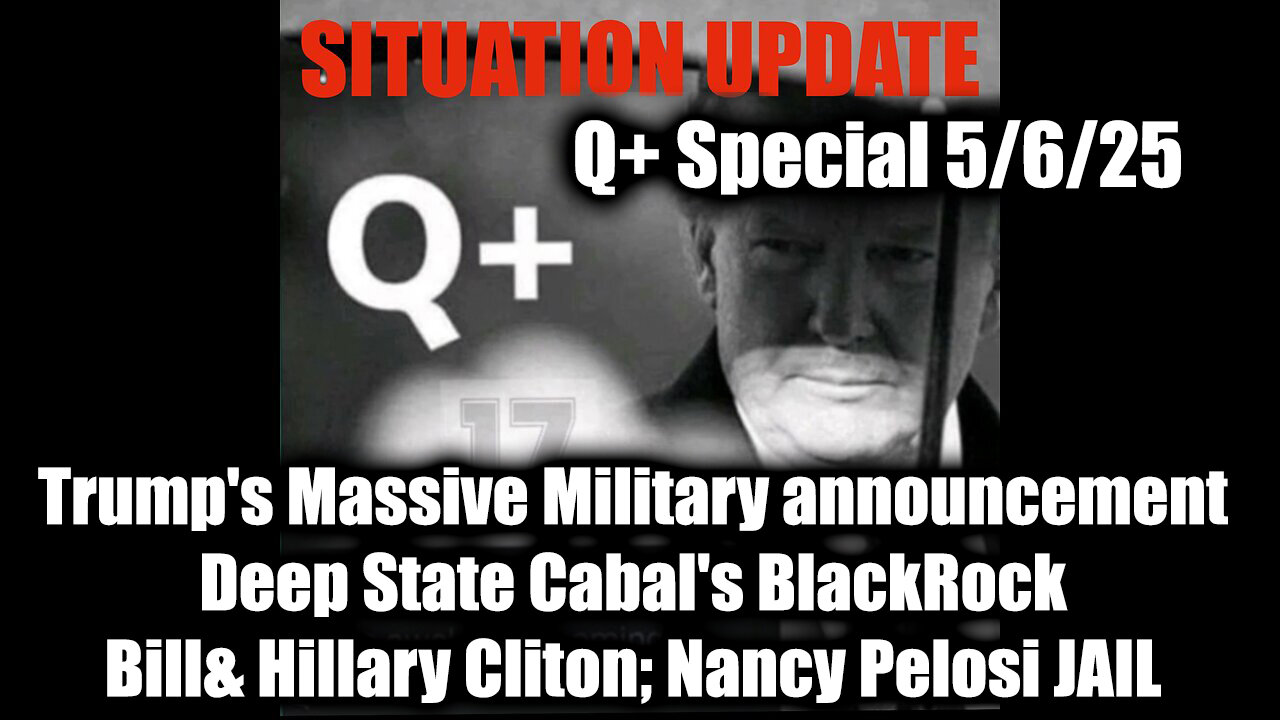 Situation Update 5.6.25 - Trump's Massive Military announcement, Deep State Cabal's BlackRock; Bill& Hillary Cliton, Nancy Pelosi JAIL