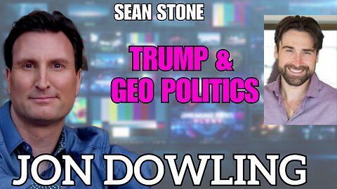 Jon Dowling & Sean Stone Discuss Trump, Geo Political March 2025