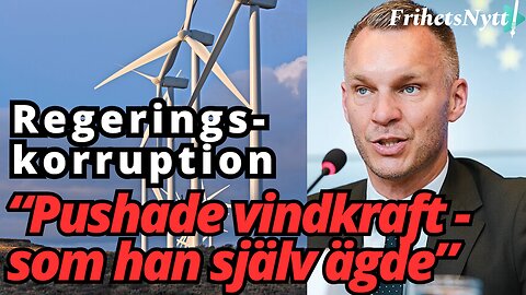 Svensk minister avslöjas! Fick staten att satsa på vindkraftverk - som han själv ägde