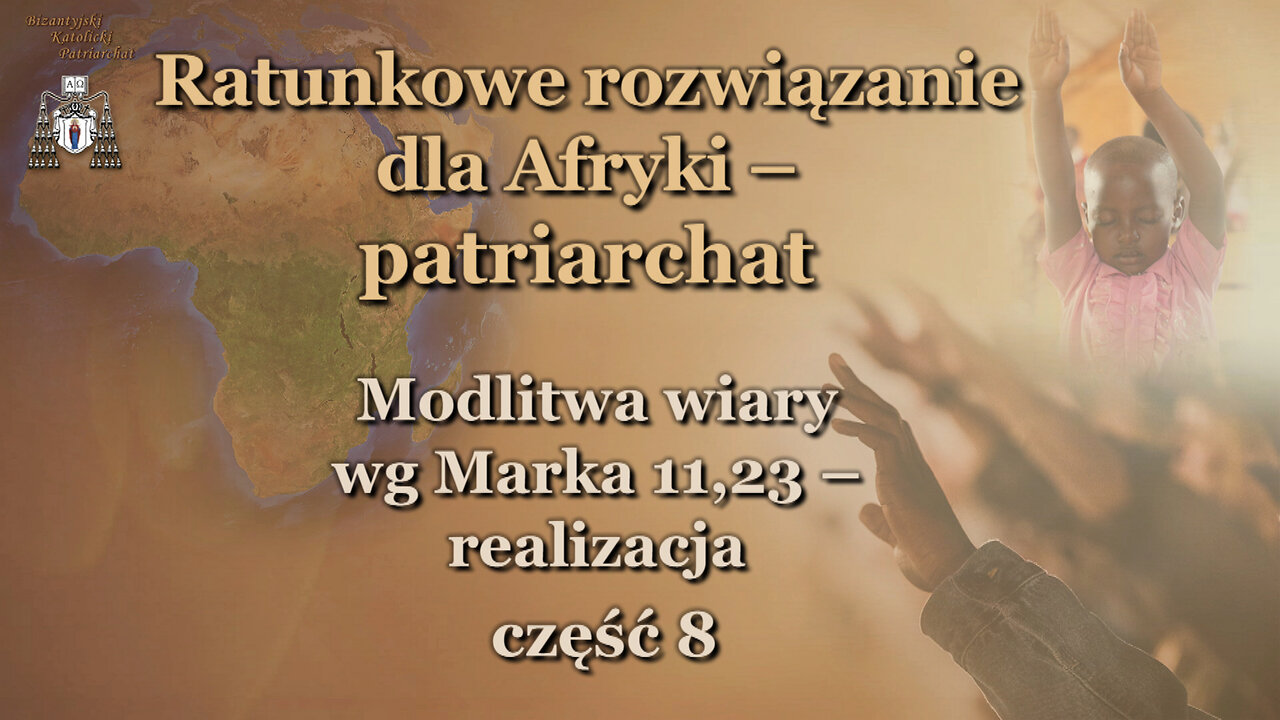 Ratunkowe rozwiązanie dla Afryki – patriarchat /Modlitwa wiary wg Marka 11,23 – realizacja - część 8/