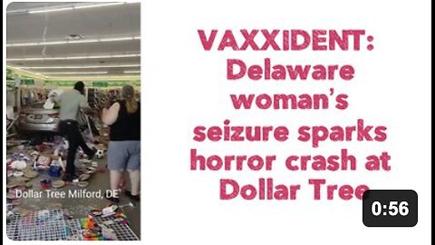 VAXXIDENT : 🇺🇸 Delaware woman’s seizure sparks horror crash at Dollar Tree.