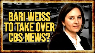 Report: Bari Weiss To TAKE CONTROL of CBS News