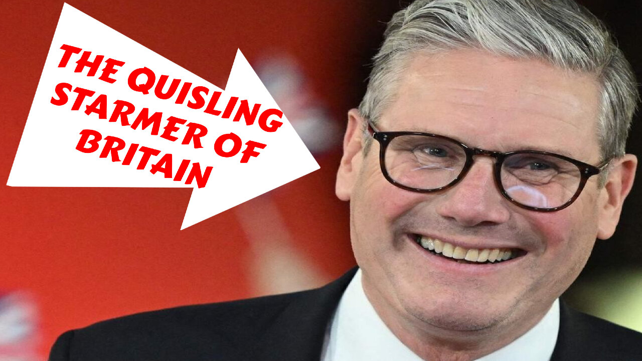 "FROM STARMER TO THE STATES: THE LEFTS QUISLING LEGACY"