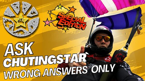 Ask ChutingStar Special Edition. WRONG ANSWERS ONLY!