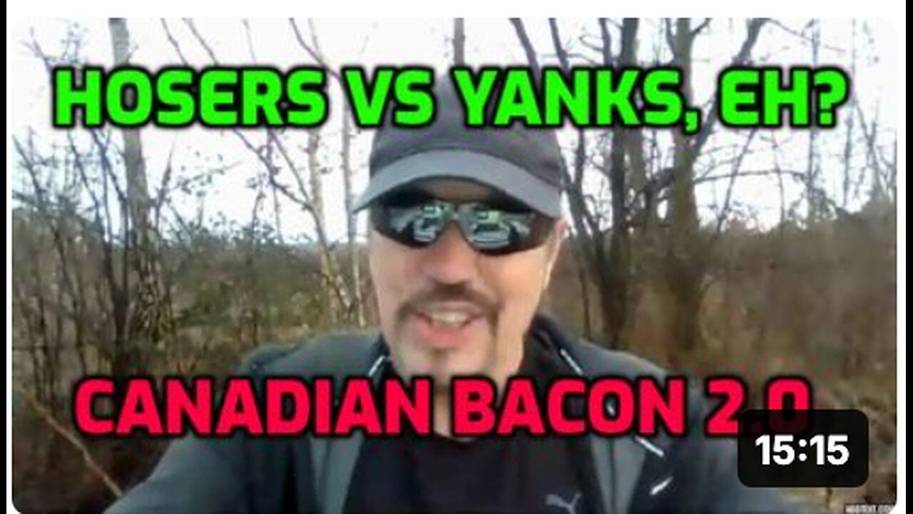 CANADIAN BACON 2.0 - HOSERS VS YANKS, EH?