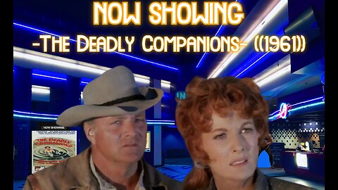 ((Rumble\BitChute Exclusive))Inside 4 Cinema-The Deadly Companions((1961))