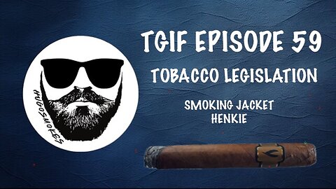 TGIF EPISODE 59 - Tobacco Legislation