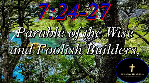 Matthew 7:24-27, "Therefore whosoever heareth these sayings of mine, and doeth them,