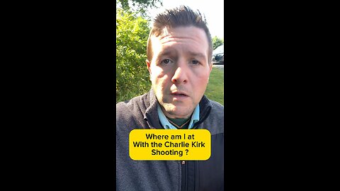 Where I am with the Charlie Kirk murder