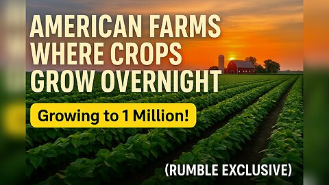 American Farms Where Crops Grow Overnight (Rumble Exclusive)