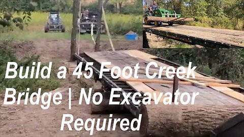 Build a Low Cost 45 foot Tractor Bridge Over a Creek | Homestead Upgrade | No Excavator Required