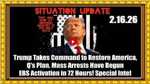 Situation Update 2.16.26 - Trump Takes Command to Restore America, Q's Plan. Mass Arrests Have Begun