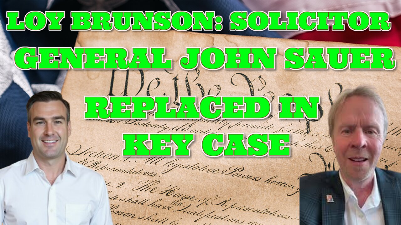 LOY BRUNSON: SOLICITOR GENERAL JOHN SAUER REPLACED IN KEY CASE