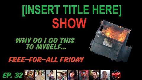[INSERT TITLE HERE] Show EP. 32 | Sweet Lord Save Me… Free-For-All Friday