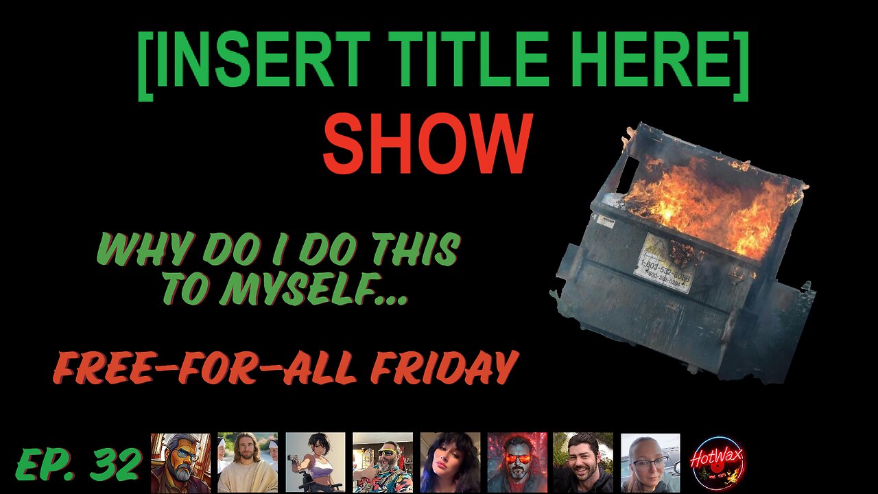 [INSERT TITLE HERE] Show EP. 32 | Sweet Lord Save Me… Free-For-All Friday