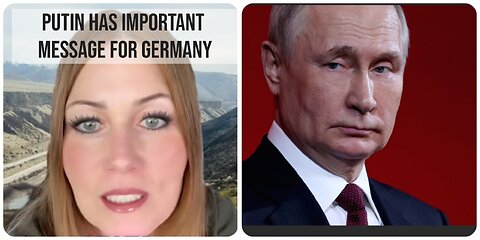 PUTIN HAS IMPORTANT MESSAGE FOR GERMANY