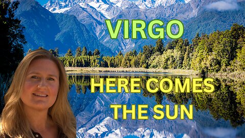 VIRGO ♍️ ~ HERE COMES THE SUN! NEW CHAPTERS ARE BEGINNING!