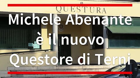 Michele Abenante è il nuovo Questore di Terni