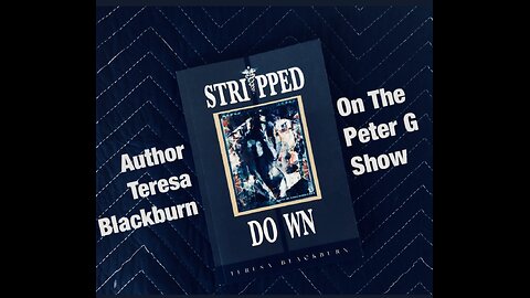 Author Teresa Blackburn: Stripped Down, On The Peter G Show. Sept 17, 2025 Show #305