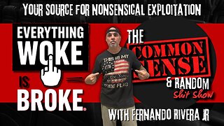 The Common Sense and Random Shit, Show (Everything Woke is Broke)