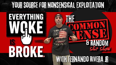 The Common Sense and Random Shit, Show (Everything Woke is Broke)