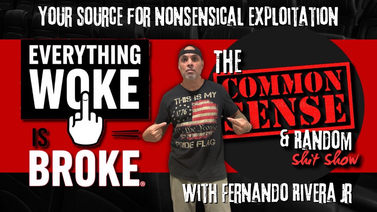 The Common Sense and Random Shit, Show (Everything Woke is Broke)