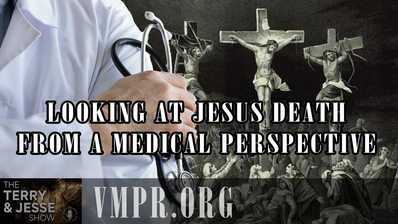15 Apr 25, The Terry & Jesse Show: Jesus' Death from a Medical Perspective