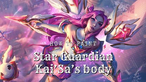 Painting Miniatures Together: Star Guardian Kai'Sa | Body, League of Legends