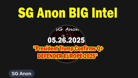 SG Anon BIG Intel May 26: "President Trump Confirms Q+ | DEFENDER EUROPE 2025"