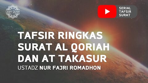 20200603 - Tafsir Ringkas Surat Al-Qoriah dan At-Takasur (Ustadz Nur Fajri Romadhon)