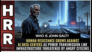HRR W/ Human resistance grows against AI data centers... WHO IS John Galt?