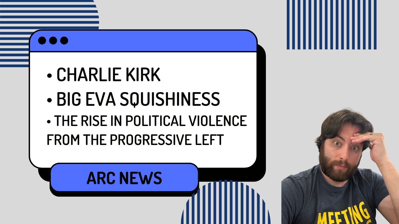 ARC News – Big Eva Squishiness and the Rise of Political Violence on the Progressive Left