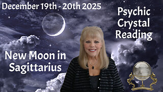 New Moon in Sagittarius December 19th - 20th 2025 ~ Psychic Crystal Reading by Pam Georgel