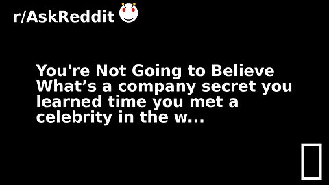 You're Not Going to Believe What’s a company secret you learned time you met a celebrity in the w...