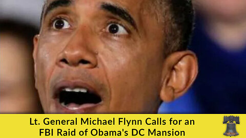 Lt. General Michael Flynn Calls for an FBI Raid of Obama's DC Mansion